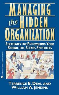 Cover image for Managing the Hidden Organization: Strategies for Empowering Your Behind-the-Scenes Employee