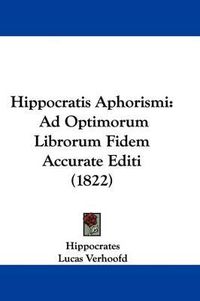 Cover image for Hippocratis Aphorismi: Ad Optimorum Librorum Fidem Accurate Editi (1822)
