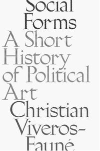 Cover image for Social Forms: A Short History of Political Art