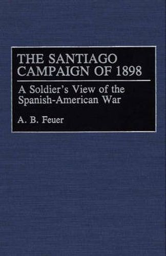 Cover image for The Santiago Campaign of 1898: A Soldier's View of the Spanish-American War