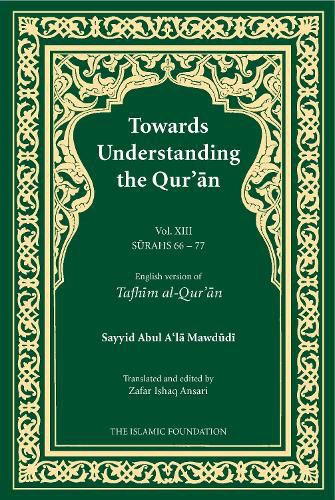 Cover image for Towards Understanding the Qur'an (Tafhim al-Qur'an) Volume 13: Surah 13 (Al-Tahrim) to Surah 77 (Al-Mursalat)