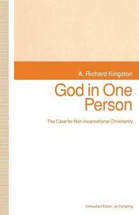 Cover image for God in One Person: The Case for Non-Incarnational Christianity