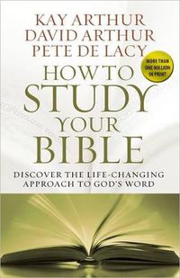 Cover image for How to Study Your Bible: Discover the Life-Changing Approach to God's Word