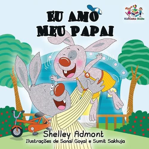 Eu Amo Meu Papai: I Love My Dad- Portuguese Children's Book