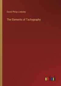 Cover image for The Elements of Tachygraphy