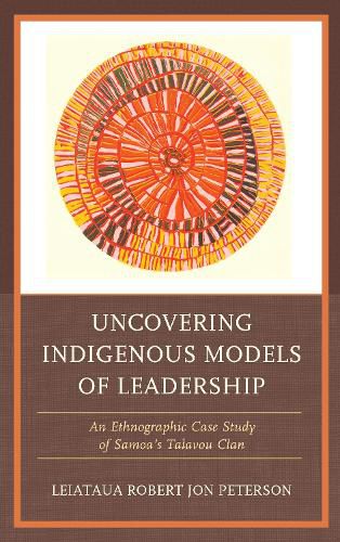 Uncovering Indigenous Models of Leadership: An Ethnographic Case Study of Samoa's Talavou Clan