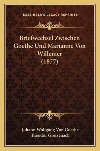 Briefwechsel Zwischen Goethe Und Marianne Von Willemer (1877)