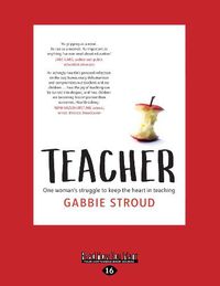 Cover image for Teacher: One woman's struggle to keep the heart in teaching