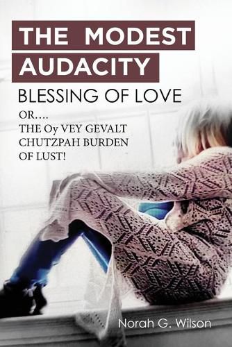 Cover image for THE MODEST AUDACITY BLESSING OF LOVE or THE OY VEY GEVALT CHUTZPAH BURDEN OF LUST