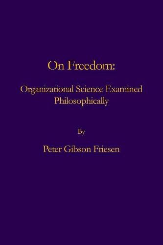 On Freedom: : Organizational Science Examined Philosophically