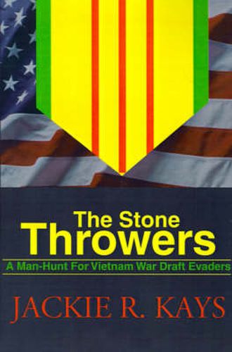 The Stone Throwers: A Man-Hunt for Vietnam War Draft Evaders