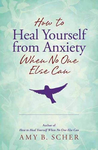 Cover image for How to Heal Yourself from Anxiety When No One Else Can