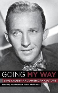 Cover image for Going My Way: Bing Crosby and American Culture