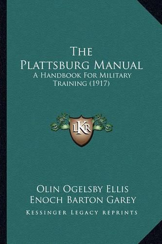 Cover image for The Plattsburg Manual: A Handbook for Military Training (1917)