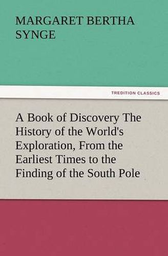 Cover image for A Book of Discovery the History of the World's Exploration, from the Earliest Times to the Finding of the South Pole