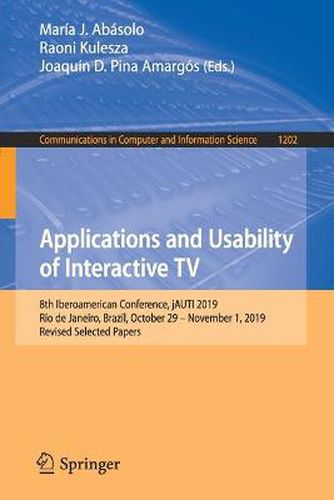 Cover image for Applications and Usability of Interactive TV: 8th Iberoamerican Conference, jAUTI 2019, Rio de Janeiro, Brazil, October 29-November 1, 2019, Revised Selected Papers