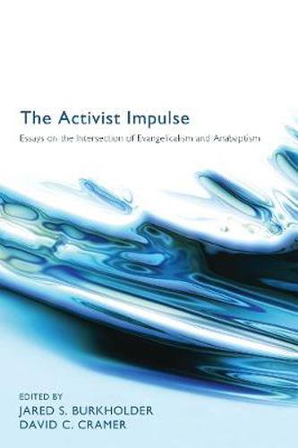 Cover image for The Activist Impulse: Essays on the Intersection of Evangelicalism and Anabaptism