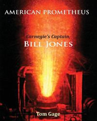 Cover image for American Prometheus: Carnegie's Captain, Bill Jones