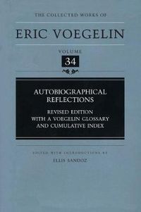 Cover image for Autobiographical Reflections (CW34): Revised Edition with a Voegelin Glossary and Cumulative Index