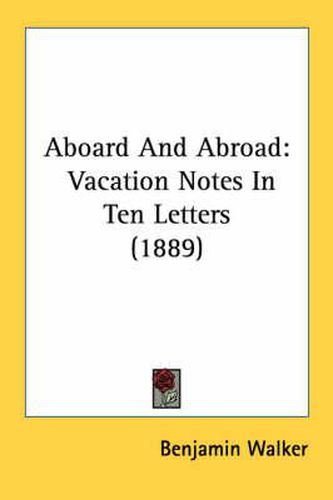 Aboard and Abroad: Vacation Notes in Ten Letters (1889)