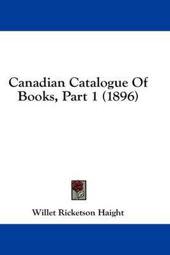 Cover image for Canadian Catalogue of Books, Part 1 (1896)