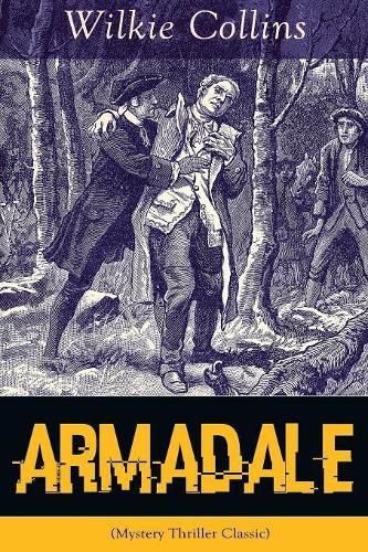 Cover image for Armadale (Mystery Thriller Classic): A Suspense Novel from the prolific English writer, best known for The Woman in White, No Name, The Moonstone, The Dead Secret, Man and Wife, Poor Miss Finch, The Black Robe, The Law and The Lady...