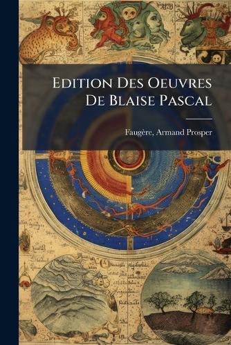 Cover image for Edition Des Oeuvres de Blaise Pascal: PR Ambule Et Introduction: Extraits Du Tome Premier