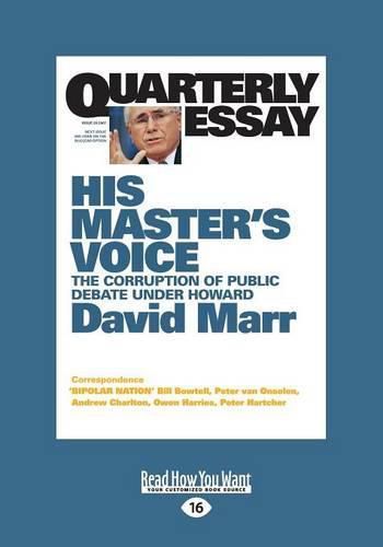 Quarterly Essay 26 His Master's Voice: The Corruption of Public Debate under Howard
