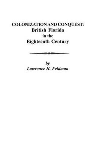 Cover image for Colonization and Conquest: British Florida in the Eighteenth Century