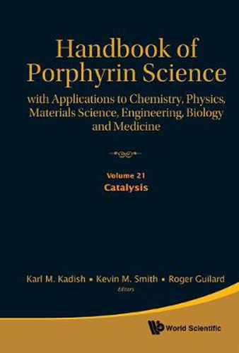 Cover image for Handbook Of Porphyrin Science: With Applications To Chemistry, Physics, Materials Science, Engineering, Biology And Medicine - Volume 21: Catalysis