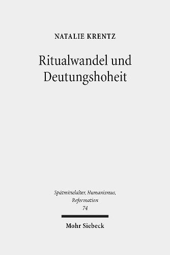 Cover image for Ritualwandel und Deutungshoheit: Die fruhe Reformation in der Residenzstadt Wittenberg (1500-1533)