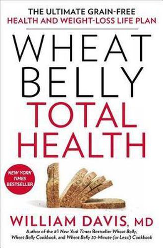 Cover image for Wheat Belly Total Health: The Ultimate Grain-Free Health and Weight-Loss Life Plan