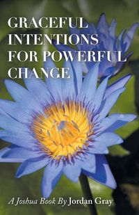Cover image for Graceful Intentions for Powerful Change