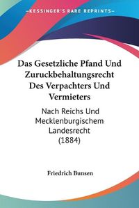 Cover image for Das Gesetzliche Pfand Und Zuruckbehaltungsrecht Des Verpachters Und Vermieters: Nach Reichs Und Mecklenburgischem Landesrecht (1884)