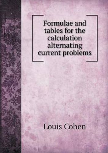 Cover image for Formulae and Tables for the Calculation Alternating Current Problems