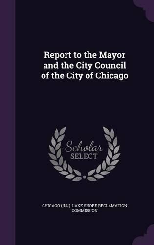 Cover image for Report to the Mayor and the City Council of the City of Chicago