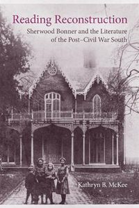 Cover image for Reading Reconstruction: Sherwood Bonner and the Literature of the Post-Civil War South