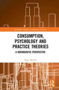 Cover image for Consumption, Psychology and Practice Theories: A Hermeneutic Perspective