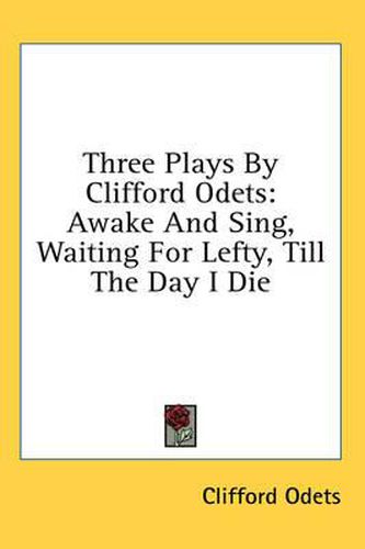 Cover image for Three Plays by Clifford Odets: Awake and Sing, Waiting for Lefty, Till the Day I Die