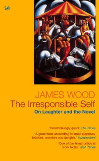 Cover image for The Irresponsible Self: On Laughter and the Novel
