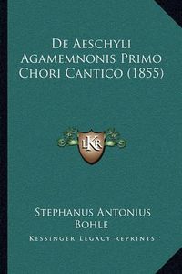 Cover image for de Aeschyli Agamemnonis Primo Chori Cantico (1855)