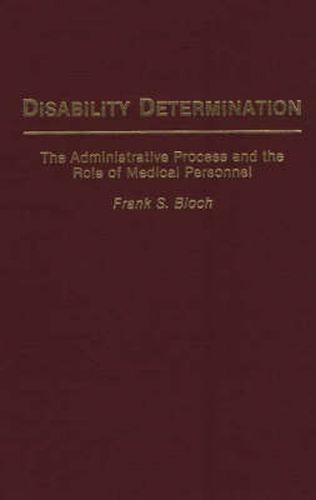 Disability Determination: The Administrative Process and the Role of Medical Personnel