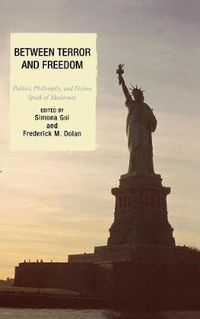 Cover image for Between Terror and Freedom: Philosophy, Politics, and Fiction Speak of Modernity