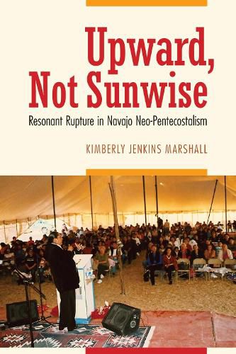Cover image for Upward, Not Sunwise: Resonant Rupture in Navajo Neo-Pentecostalism