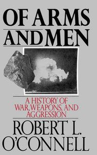 Cover image for Of Arms and Men: A History of War, Weapons, and Aggression