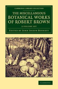 Cover image for The Miscellaneous Botanical Works of Robert Brown 2 Volume Set