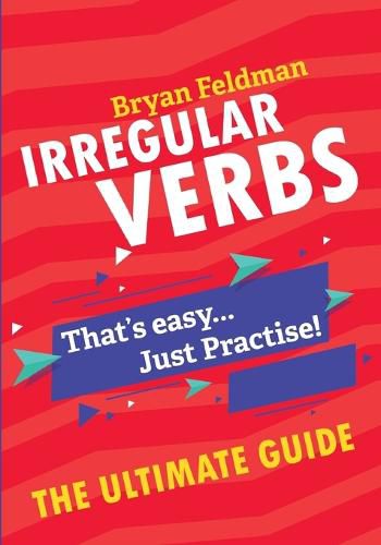 Cover image for Irregular Verbs. The Ultimate Guide: That's easy. Just Practise!