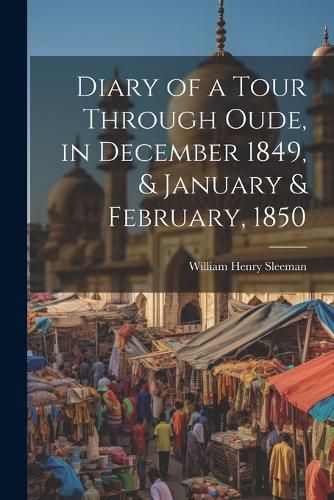 Cover image for Diary of a Tour Through Oude, in December 1849, & January & February, 1850