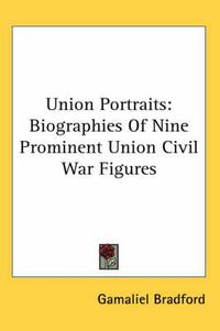 Cover image for Union Portraits: Biographies of Nine Prominent Union Civil War Figures