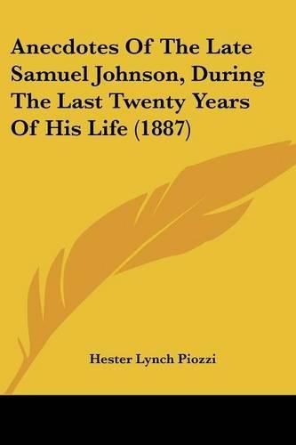 Anecdotes of the Late Samuel Johnson, During the Last Twenty Years of His Life (1887)